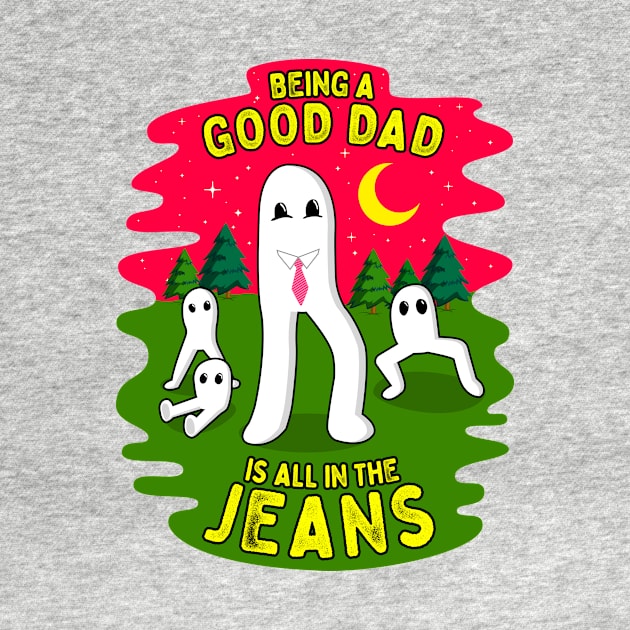 Being a Good Dad is all In the Jeans Fresno Nightcrawlers Fathers Day by Strangeology